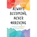 Always Becoming, Never Arriving