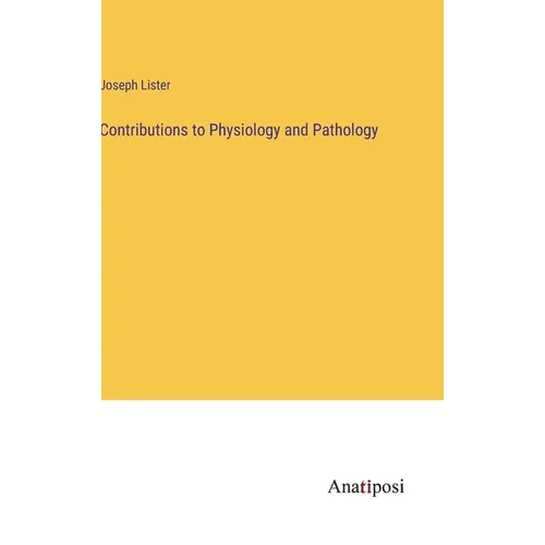 Contributions to Physiology and Pathology