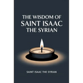 The Wisdom of Saint Isaac the Syrian