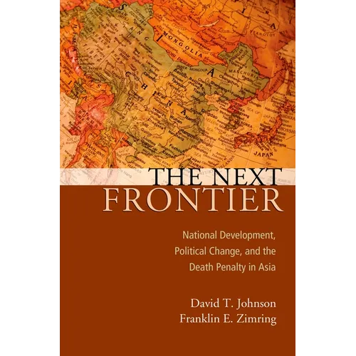Next Frontier: National Development, Political Change, and the Death Penalty in Asia