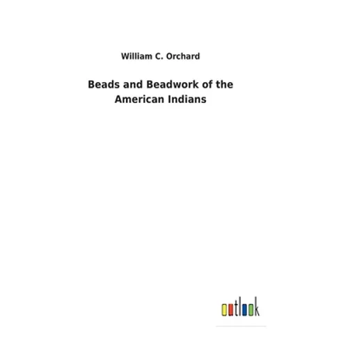Beads and Beadwork of the American Indians