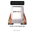Print Is Dead: Books in Our Digital Age