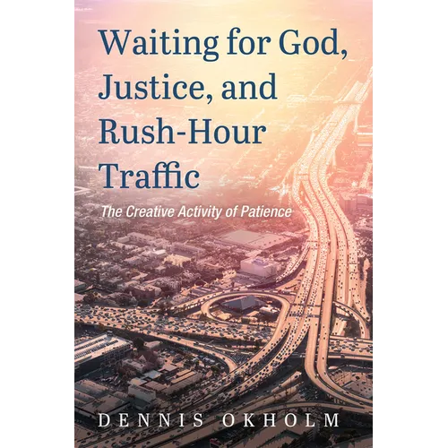 Waiting for God, Justice, and Rush-Hour Traffic: The Creative Activity of Patience