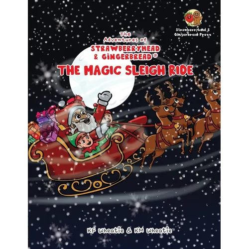 The Adventures of Strawberryhead & Gingerbread(R)-The Magic Sleigh Ride: A heartwarming family Christmas tale filled with joy, kindness, and the warme