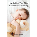 How to Help Your Child Overcome Bedwetting