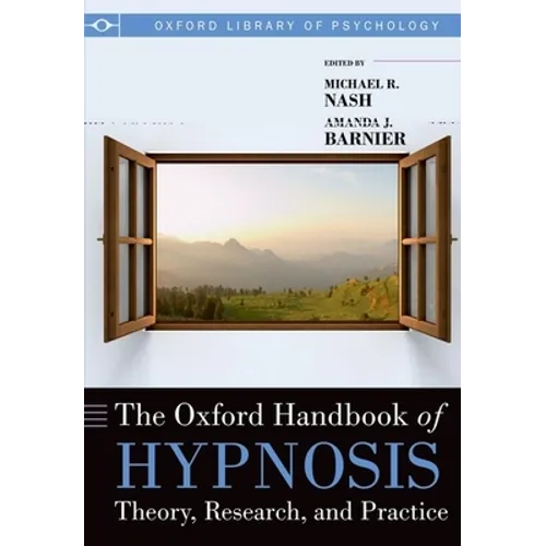 The Oxford Handbook of Hypnosis: Theory, Research, and Practice