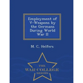 Employment of V-Weapons by the Germans During World War II - War College Series