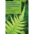 Theological Foundations for Environmental Ethics: Reconstructing Patristic and Medieval Concepts