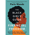 The Black Girl's Guide to Financial Freedom: Build Wealth, Retire Early, and Live the Life of Your Dreams
