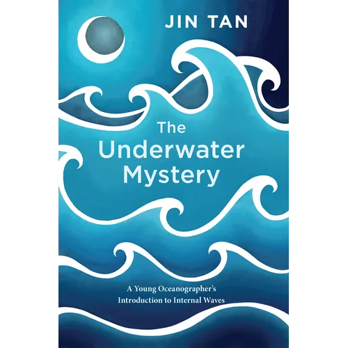 The Underwater Mystery: A Young Oceanographer's Introduction to Internal Waves
