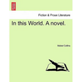 In This World. a Novel.