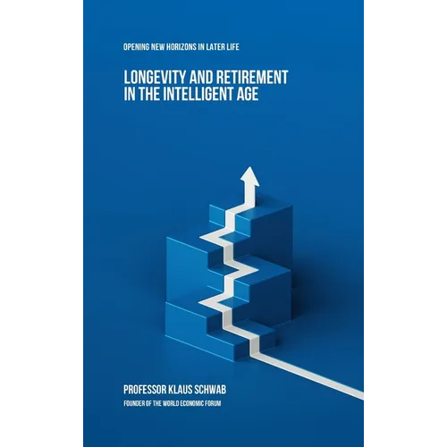 Longevity and Retirement in the Intelligent Age: Opening New Horizons in Later Life
