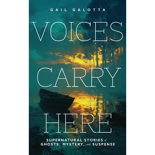 Voices Carry Here: Supernatural Stories of Ghosts, Mystery, and Suspense