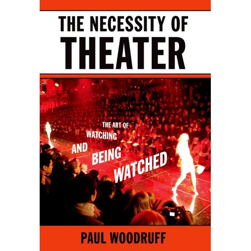 The Necessity of Theater: The Art of Watching and Being Watched