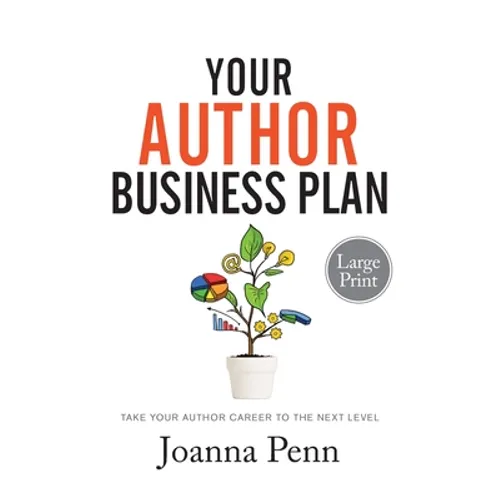 Your Author Business Plan Large Print: Take Your Author Career To The Next Level