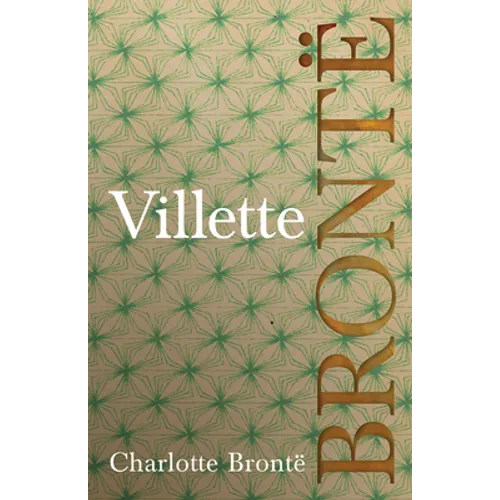 Villette: Including Introductory Essays by G. K. Chesterton and Virginia Woolf