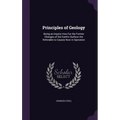 Principles of Geology: Being an Inquiry How Far the Former Changes of the Earth's Surface Are Referable to Causes Now in Operation