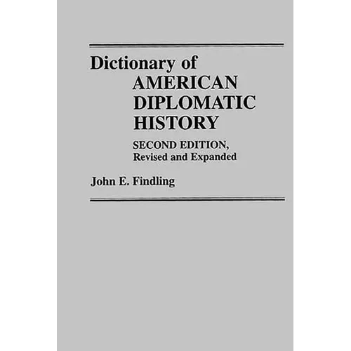 Dictionary of American Diplomatic History: Second Edition, Revised and Expanded