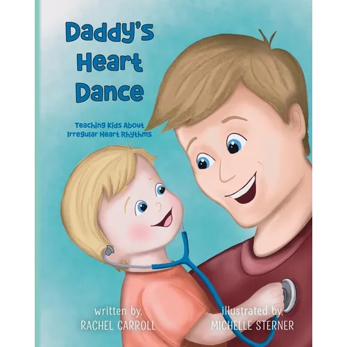 Daddy's Heart Dance: Teaching Kids About Irregular Heart Rhythms
