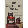 The Collector's World: More Musings on Collecting and American Antiiques