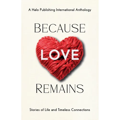 Because Love Remains: Stories of Life and Timeless Connections