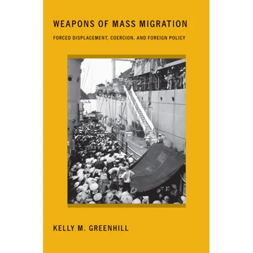 Weapons of Mass Migration: Forced Displacement, Coercion, and Foreign Policy