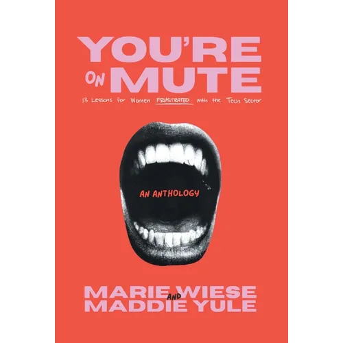 You're on Mute: 13 Lessons for Women Frustrated with the Tech Sector