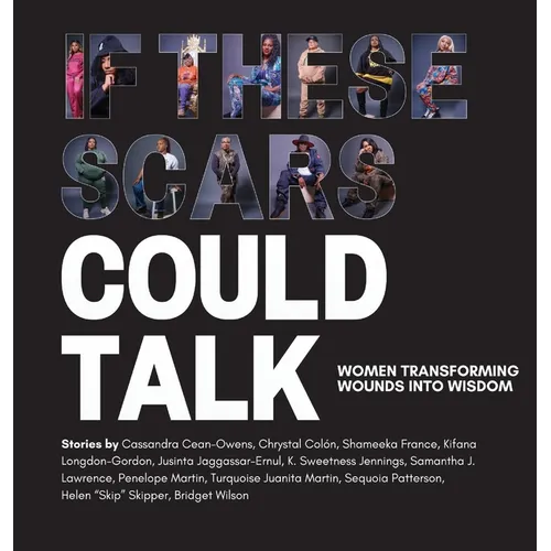 If These Scars Could Talk: Women Transforming Wounds into Wisdom