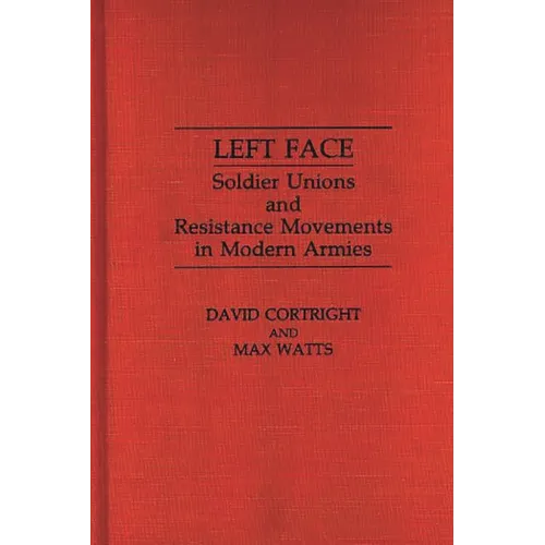 Left Face: Soldier Unions and Resistance Movements in Modern Armies