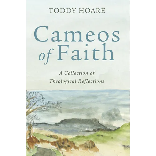 Cameos of Faith: A Collection of Theological Reflections