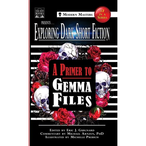 Exploring Dark Short Fiction #7: A Primer to Gemma Files
