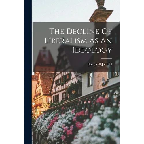 The Decline Of Liberalism As An Ideology