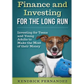 Finance and Investing for the Long Run: Investing for Young Adults to Make the Most of Their Money