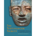 The Teotihuacan Trinity: The Sociopolitical Structure of an Ancient Mesoamerican City