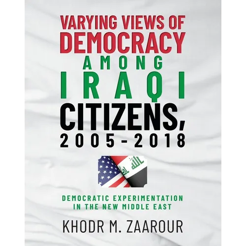 Varying Views of Democracy among Iraqi Citizens, 2005-2018: Democratic Experimentation in the New Middle East
