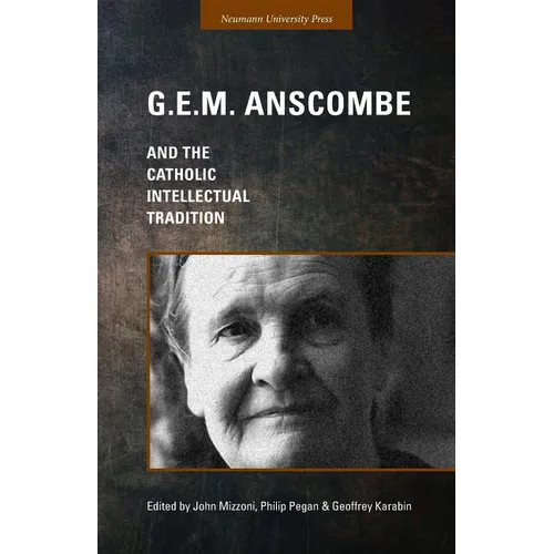 G.E.M. Anscombe and the Catholic Intellectual Tradition