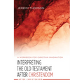 Interpreting the Old Testament After Christendom: A Workbook for Christian Imagination