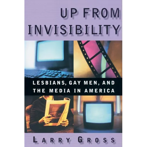 Up from Invisibility: Lesbians, Gay Men, and the Media in America
