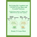 Increasing IQ, Cognition and COVID-19 Cure Rate with Essential Nutrients: Targeted Detox Improves Children's IQ, ADHD Behavior, and Adult Cognition