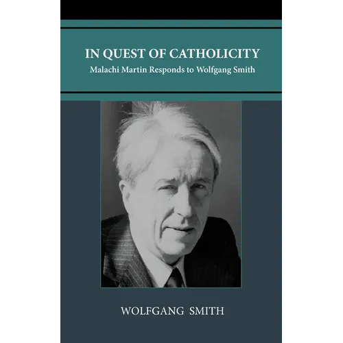In Quest of Catholicity: Malachi Martin Responds to Wolfgang Smith