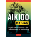 Aikido Basics: Everything You Need to Get Started in Aikido - From Basic Footwork and Throws to Training