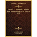 The Log Of Christopher Columbus' First Voyage To America In The Year 1492