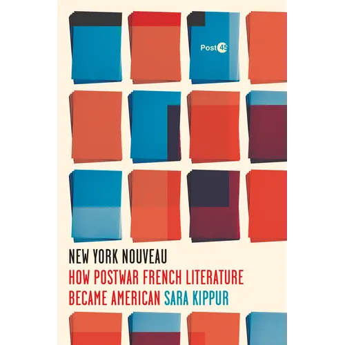 New York Nouveau: How Postwar French Literature Became American