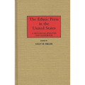 The Ethnic Press in the United States: A Historical Analysis and Handbook