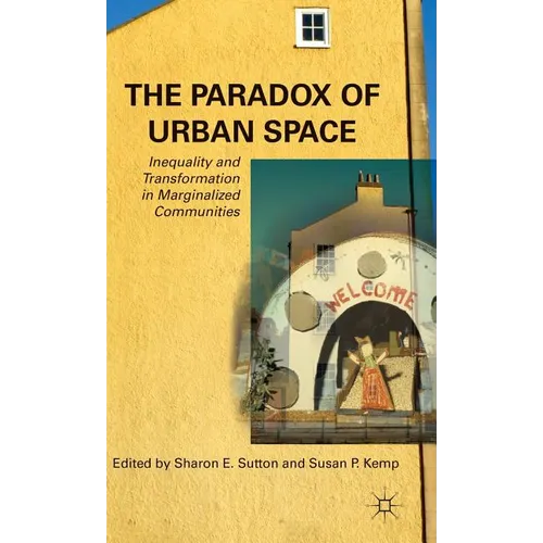 The Paradox of Urban Space: Inequality and Transformation in Marginalized Communities