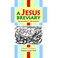A Jesus Breviary: for presence in the present