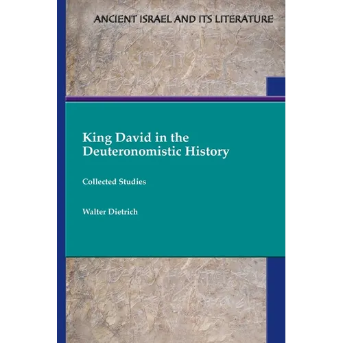 King David in the Deuteronomistic History: Collected Studies