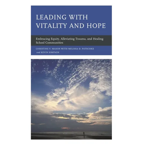 Leading with Vitality and Hope: Embracing Equity, Alleviating Trauma, and Healing School Communities