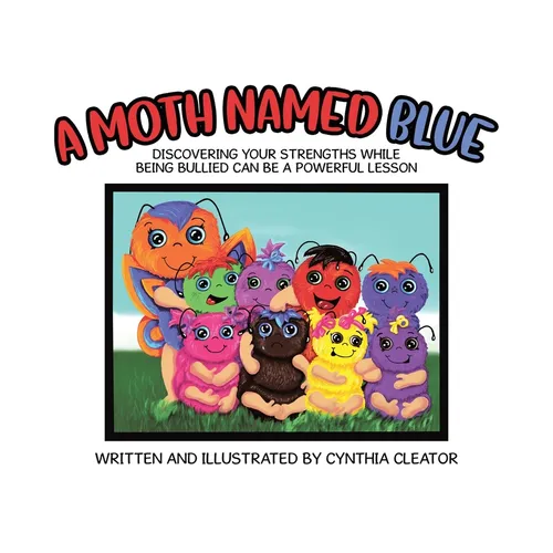 A Moth Named Blue: Discovering Your Strengths While Being Bullied Can Be a Powerful Lesson