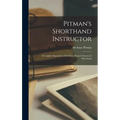 Pitman's Shorthand Instructor: a Complete Exposition of Sir Isaac Pitman's System of Shorthand